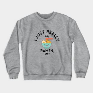 I Just Really Like Ramen Ok Crewneck Sweatshirt